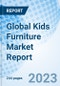 Global Kids Furniture Market Report Size, Trends & Growth Opportunity, by Raw Material, by Product, by Application, by Region and Forecast to 2030 - Product Image