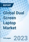 Global Dual Screen Laptop Market Size, Trends & Growth Opportunity, by Screen Size, by Price by Region and Forecast to 2030 - Product Image