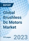 Global Brushless Dc Motors Market Size, Trends & Growth Opportunity, by Rotor Type, by End-User, by Region and Forecast to 2030 - Product Image