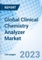 Global Clinical Chemistry Analyzer Market Size, Trends, and Growth Opportunity, by Product, by Test Type, by Technology, by End-user, by Region and Forecast to 2030 - Product Image