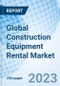 Global Construction Equipment Rental Market Size, Trends, and Growth Opportunity, by Product, by Propulsion System, by Application, by Region and Forecast to 2030 - Product Image