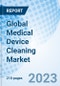 Global Medical Device Cleaning Market Size, Trends, and Growth Opportunity, by Process, by Application, by End-user, by Region and Forecast to 2030 - Product Image