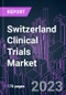 Switzerland Clinical Trials Market 2022-2031 by Product Category, Phase, Design, Service Type, Indication, End User, and Region: Trend Forecast and Growth Opportunity - Product Image