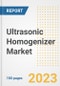 Ultrasonic Homogenizer Market Analysis, 2023 - Industry Trends, Market Size, Growth Opportunities, Market Share, Forecast by Types, Applications, Countries, and Companies, 2018 to 2030 - Product Image