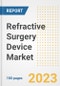 Refractive Surgery Device Market Analysis, 2023 - Industry Trends, Market Size, Growth Opportunities, Market Share, Forecast by Types, Applications, Countries, and Companies, 2018 to 2030 - Product Image