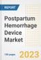 Postpartum Hemorrhage Device Market Analysis, 2023 - Industry Trends, Market Size, Growth Opportunities, Market Share, Forecast by Types, Applications, Countries, and Companies, 2018 to 2030 - Product Image