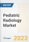 Pediatric Radiology Market Analysis, 2023 - Industry Trends, Market Size, Growth Opportunities, Market Share, Forecast by Types, Applications, Countries, and Companies, 2018 to 2030 - Product Image