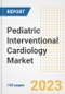 Pediatric Interventional Cardiology Market Analysis, 2023 - Industry Trends, Market Size, Growth Opportunities, Market Share, Forecast by Types, Applications, Countries, and Companies, 2018 to 2030 - Product Image