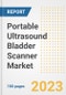Portable Ultrasound Bladder Scanner Market Analysis, 2023 - Industry Trends, Market Size, Growth Opportunities, Market Share, Forecast by Types, Applications, Countries, and Companies, 2018 to 2030 - Product Image