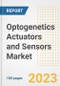 Optogenetics Actuators and Sensors Market Analysis, 2023 - Industry Trends, Market Size, Growth Opportunities, Market Share, Forecast by Types, Applications, Countries, and Companies, 2018 to 2030 - Product Image