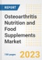 Osteoarthritis Nutrition and Food Supplements Market Analysis, 2023 - Industry Trends, Market Size, Growth Opportunities, Market Share, Forecast by Types, Applications, Countries, and Companies, 2018 to 2030 - Product Image