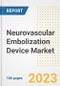 Neurovascular Embolization Device Market Analysis, 2023 - Industry Trends, Market Size, Growth Opportunities, Market Share, Forecast by Types, Applications, Countries, and Companies, 2018 to 2030 - Product Image