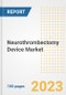 Neurothrombectomy Device Market Analysis, 2023 - Industry Trends, Market Size, Growth Opportunities, Market Share, Forecast by Types, Applications, Countries, and Companies, 2018 to 2030 - Product Image