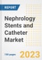 Nephrology Stents and Catheter Market Analysis, 2023 - Industry Trends, Market Size, Growth Opportunities, Market Share, Forecast by Types, Applications, Countries, and Companies, 2018 to 2030 - Product Image