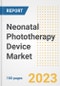 Neonatal Phototherapy Device Market Analysis, 2023 - Industry Trends, Market Size, Growth Opportunities, Market Share, Forecast by Types, Applications, Countries, and Companies, 2018 to 2030 - Product Image