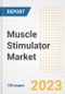Muscle Stimulator Market Analysis, 2023 - Industry Trends, Market Size, Growth Opportunities, Market Share, Forecast by Types, Applications, Countries, and Companies, 2018 to 2030 - Product Image