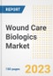 Wound Care Biologics Market Analysis, 2023 - Industry Trends, Market Size, Growth Opportunities, Market Share, Forecast by Types, Applications, Countries, and Companies, 2018 to 2030 - Product Image