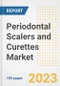 Periodontal Scalers and Curettes Market Analysis, 2023 - Industry Trends, Market Size, Growth Opportunities, Market Share, Forecast by Types, Applications, Countries, and Companies, 2018 to 2030 - Product Image