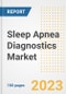 Sleep Apnea Diagnostics Market Analysis, 2023 - Industry Trends, Market Size, Growth Opportunities, Market Share, Forecast by Types, Applications, Countries, and Companies, 2018 to 2030 - Product Image