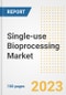 Single-use Bioprocessing Market Analysis, 2023 - Industry Trends, Market Size, Growth Opportunities, Market Share, Forecast by Types, Applications, Countries, and Companies, 2018 to 2030 - Product Image