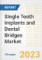 Single Tooth Implants and Dental Bridges Market Analysis, 2023 - Industry Trends, Market Size, Growth Opportunities, Market Share, Forecast by Types, Applications, Countries, and Companies, 2018 to 2030 - Product Image