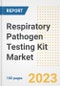 Respiratory Pathogen Testing Kit Market Analysis, 2023 - Industry Trends, Market Size, Growth Opportunities, Market Share, Forecast by Types, Applications, Countries, and Companies, 2018 to 2030 - Product Image