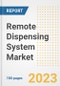 Remote Dispensing System Market Analysis, 2023 - Industry Trends, Market Size, Growth Opportunities, Market Share, Forecast by Types, Applications, Countries, and Companies, 2018 to 2030 - Product Image