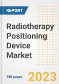 Radiotherapy Positioning Device Market Analysis, 2023 - Industry Trends, Market Size, Growth Opportunities, Market Share, Forecast by Types, Applications, Countries, and Companies, 2018 to 2030- Product Image