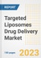 Targeted Liposomes Drug Delivery Market Analysis, 2023 - Industry Trends, Market Size, Growth Opportunities, Market Share, Forecast by Types, Applications, Countries, and Companies, 2018 to 2030 - Product Image