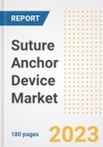 Suture Anchor Device Market Analysis, 2023 - Industry Trends, Market Size, Growth Opportunities, Market Share, Forecast by Types, Applications, Countries, and Companies, 2018 to 2030- Product Image