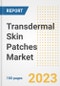 Transdermal Skin Patches Market Analysis, 2023 - Industry Trends, Market Size, Growth Opportunities, Market Share, Forecast by Types, Applications, Countries, and Companies, 2018 to 2030 - Product Image