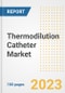 Thermodilution Catheter Market Analysis, 2023 - Industry Trends, Market Size, Growth Opportunities, Market Share, Forecast by Types, Applications, Countries, and Companies, 2018 to 2030 - Product Image