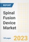 Spinal Fusion Device Market Analysis, 2023 - Industry Trends, Market Size, Growth Opportunities, Market Share, Forecast by Types, Applications, Countries, and Companies, 2018 to 2030 - Product Image