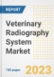 Veterinary Radiography System Market Analysis, 2023 - Industry Trends, Market Size, Growth Opportunities, Market Share, Forecast by Types, Applications, Countries, and Companies, 2018 to 2030 - Product Image