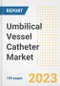 Umbilical Vessel Catheter Market Analysis, 2023 - Industry Trends, Market Size, Growth Opportunities, Market Share, Forecast by Types, Applications, Countries, and Companies, 2018 to 2030 - Product Image