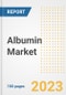 Albumin Market Analysis, 2023 - Industry Trends, Market Size, Growth Opportunities, Market Share, Forecast by Types, Applications, Countries, and Companies, 2018 to 2030 - Product Image