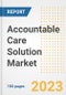 Accountable Care Solution Market Analysis, 2023 - Industry Trends, Market Size, Growth Opportunities, Market Share, Forecast by Types, Applications, Countries, and Companies, 2018 to 2030 - Product Image