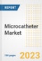 Microcatheter Market Analysis, 2023 - Industry Trends, Market Size, Growth Opportunities, Market Share, Forecast by Types, Applications, Countries, and Companies, 2018 to 2030 - Product Image