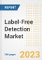 Label-Free Detection Market Analysis, 2023 - Industry Trends, Market Size, Growth Opportunities, Market Share, Forecast by Types, Applications, Countries, and Companies, 2018 to 2030 - Product Image