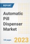 Automatic Pill Dispenser Market Analysis, 2023 - Industry Trends, Market Size, Growth Opportunities, Market Share, Forecast by Types, Applications, Countries, and Companies, 2018 to 2030 - Product Image