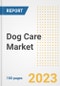 Dog Care Market Analysis, 2023 - Industry Trends, Market Size, Growth Opportunities, Market Share, Forecast by Types, Applications, Countries, and Companies, 2018 to 2030 - Product Image
