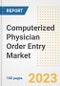 Computerized Physician Order Entry Market Analysis, 2023 - Industry Trends, Market Size, Growth Opportunities, Market Share, Forecast by Types, Applications, Countries, and Companies, 2018 to 2030 - Product Image