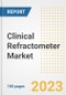 Clinical Refractometer Market Analysis, 2023 - Industry Trends, Market Size, Growth Opportunities, Market Share, Forecast by Types, Applications, Countries, and Companies, 2018 to 2030 - Product Image