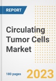 Circulating Tumor Cells Market Analysis, 2023 - Industry Trends, Market Size, Growth Opportunities, Market Share, Forecast by Types, Applications, Countries, and Companies, 2018 to 2030- Product Image