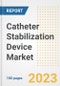 Catheter Stabilization Device Market Analysis, 2023 - Industry Trends, Market Size, Growth Opportunities, Market Share, Forecast by Types, Applications, Countries, and Companies, 2018 to 2030 - Product Image