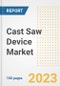Cast Saw Device Market Analysis, 2023 - Industry Trends, Market Size, Growth Opportunities, Market Share, Forecast by Types, Applications, Countries, and Companies, 2018 to 2030 - Product Image