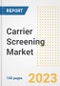 Carrier Screening Market Analysis, 2023 - Industry Trends, Market Size, Growth Opportunities, Market Share, Forecast by Types, Applications, Countries, and Companies, 2018 to 2030 - Product Image