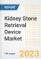 Kidney Stone Retrieval Device Market Analysis, 2023 - Industry Trends, Market Size, Growth Opportunities, Market Share, Forecast by Types, Applications, Countries, and Companies, 2018 to 2030 - Product Image