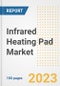 Infrared Heating Pad Market Analysis, 2023 - Industry Trends, Market Size, Growth Opportunities, Market Share, Forecast by Types, Applications, Countries, and Companies, 2018 to 2030 - Product Image
