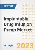 Implantable Drug Infusion Pump Market Analysis, 2023 - Industry Trends, Market Size, Growth Opportunities, Market Share, Forecast by Types, Applications, Countries, and Companies, 2018 to 2030- Product Image